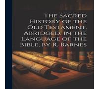 Anonymous The Sacred History of the Old Testament, Abridged, in the Language Anonymous Multicolor