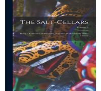 Anonymous The Salt-Cellars: Being a Collection of Proverbs, Together With Anonymous Multicolor