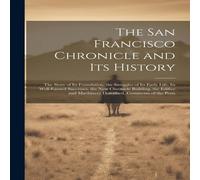 Anonymous The San Francisco Chronicle & Its History: The Story of Its Anonymous Multicolor