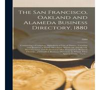 Anonymous The San Francisco, Oakland & Alameda Business Directory, 1880 : Anonymous Multicolor