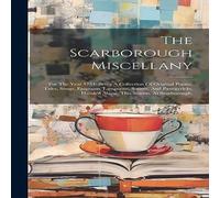 Anonymous The Scarborough Miscellany: For The Year 1734: Being A Collection Anonymous Multicolor