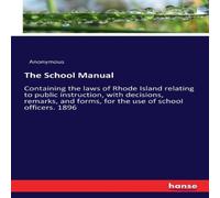 Anonymous The School Manual:Containing the laws of Rhode Island relating to Anonymous Multicolor