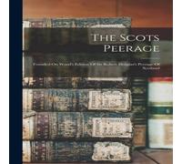 Anonymous The Scots Peerage: Founded On Wood's Edition Of Sir Robert Anonymous Multicolor