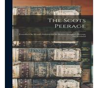 Anonymous The Scots Peerage: Founded On Wood's Edition Of Sir Robert Anonymous Multicolor