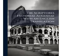 Anonymous The Scriptores Historiae Augustae With an English Translation Anonymous Multicolor