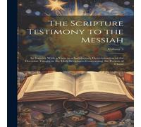 Anonymous The Scripture Testimony to the Messiah: An Inquiry With a View to Anonymous Multicolor