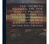 Anonymous The Secreta Monita, Or, The Jesuits' Private Instructions To Their Anonymous Multicolor