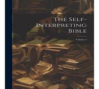 Anonymous The Self-interpreting Bible; Volume 3 Paperback Book Anonymous Multicolor
