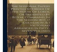Anonymous The Sessional Papers Printed By Order Of The House Of Lords, Or Anonymous Multicolor