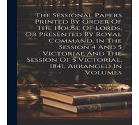 Anonymous The Sessional Papers Printed By Order Of The House Of Lords, Or in White Anonymous White