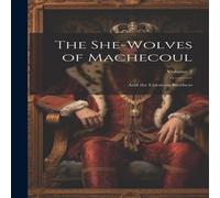 Anonymous The She-Wolves of Machecoul: & the Corsican Brothers; Volume 2 Anonymous Multicolor