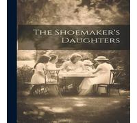 Anonymous The Shoemaker's Daughters Book - Paperback Anonymous Multicolor