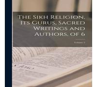 Anonymous The Sikh Religion, Its Gurus, Sacred Writings & Authors, of 6; Anonymous Multicolor