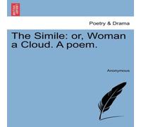 Anonymous The Simile: or, Woman a Cloud. A poem. Paperback Book Anonymous Multicolor