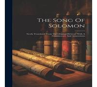 Anonymous The Song Of Solomon: Newly Translated From The Original Hebrew: in White Anonymous White