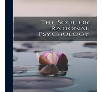 Anonymous The Soul or Rational Psychology Hardcover Book Anonymous Multicolor