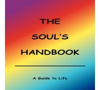 Anonymous The Soul's Handbook: A Guide to Life Paperback Anonymous Multicolor