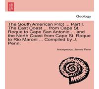 Anonymous The South American Pilot ... Part I. The East Coast ... from Cape Anonymous Multicolor