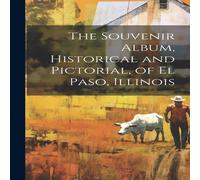 Anonymous The Souvenir Album, Historical & Pictorial, of El Paso, Illinois in White Anonymous White