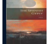 Anonymous The Spanish Gypsy: A Poem Hardcover Book Anonymous Multicolor