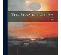 Anonymous The Spanish Gypsy: A Poem Paperback Book Anonymous Multicolor