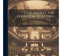 Anonymous The Spirit of Hebrew Poetry: By J.G. Herder. Translated From the Anonymous Multicolor