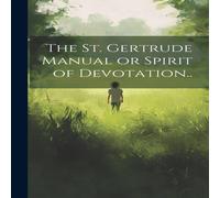 Anonymous The St. Gertrude Manual or Spirit of Devotation.. Hardcover Book Anonymous Multicolor