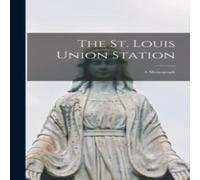 Anonymous The St. Louis Union Station: A Monograph Hardcover Book Anonymous Multicolor
