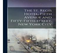 Anonymous The St. Regis Hotel, Fifth Avenue & Fifty-fifth Street, New York Anonymous Multicolor