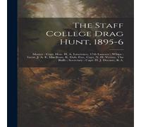 Anonymous The Staff College Drag Hunt, 1895-6: Master : Capt. Hon. H. A Anonymous Multicolor