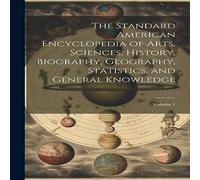 Anonymous The Standard American Encyclopedia of Arts, Sciences, History Anonymous Multicolor