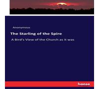 Anonymous The Starling of the Spire:A Bird's View of the Church as it was Anonymous Multicolor