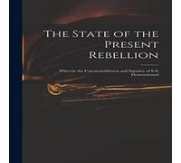Anonymous The State of the Present Rebellion : Wherein the Unreasonableness Anonymous Multicolor