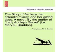 Anonymous The Story of Barbara; her splendid misery, & her gilded cage. A Anonymous Multicolor