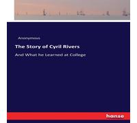 Anonymous The Story of Cyril Rivers:And What he Learned at College Paperback Anonymous Multicolor