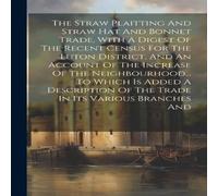 Anonymous The Straw Plaitting & Straw Hat & Bonnet Trade, With A Digest Anonymous Multicolor