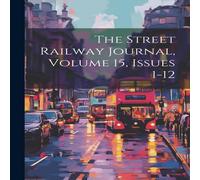 Anonymous The Street Railway Journal, Volume 15, Issues 1-12 Paperback Book in White Anonymous White