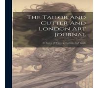 Anonymous The Tailor & Cutter & London Art Journal: An Index Of Cutting in White Anonymous White