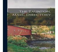 Anonymous The Taunton, Mass., Directory ..; v. 43 Hardcover Book Anonymous Multicolor