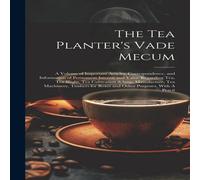 Anonymous The Tea Planter's Vade Mecum: A Volume of Important Articles in White Anonymous White