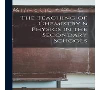 Anonymous The Teaching of Chemistry Physics in the Secondary Schools Anonymous Multicolor