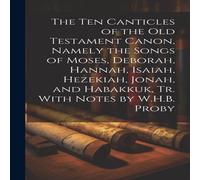 Anonymous The Ten Canticles of the Old Testament Canon, Namely the Songs of Anonymous Multicolor