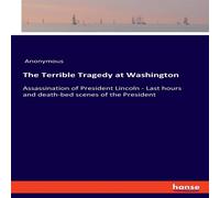 Anonymous The Terrible Tragedy at Washington:Assassination of President Anonymous Multicolor