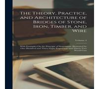 Anonymous The Theory, Practice, & Architecture of Bridges of Stone, Iron Anonymous Multicolor