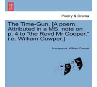 Anonymous The Time-Gun. [A poem. Attributed in a MS. note on p. 4 to "the Anonymous Multicolor