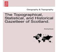 Anonymous The Topographical, Statistical, & Historical Gazetteer of Anonymous Multicolor
