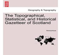 Anonymous The Topographical, Statistical, & Historical Gazetteer of Anonymous Multicolor