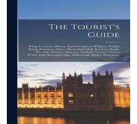 Anonymous The Tourist's Guide: Being A Concise History & Description Of in White Anonymous White