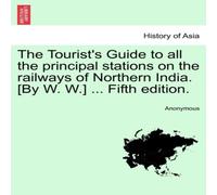 Anonymous The Tourist's Guide to all the principal stations on the railways Anonymous Multicolor