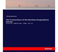 Anonymous The Transactions of the Bombay Geographical Society:From Jan Anonymous Multicolor